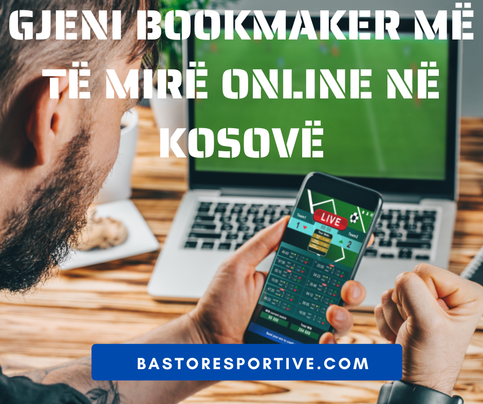 Gjeni Bookmaker-et më të Mirë Online në Kosovë