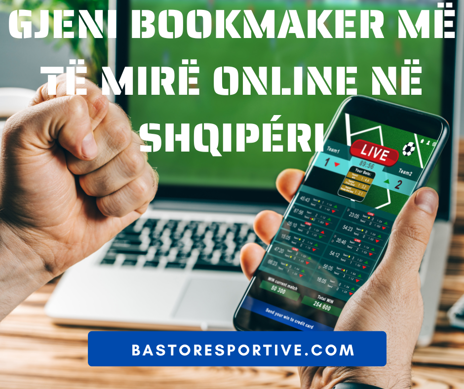 Gjeni Bookmaker më të Mire Online në Shqiperi