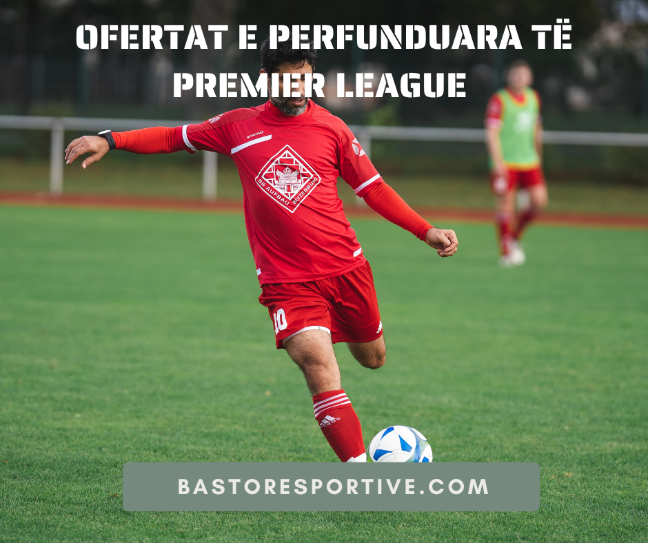 Ofertat e Perfunduara të Premier League