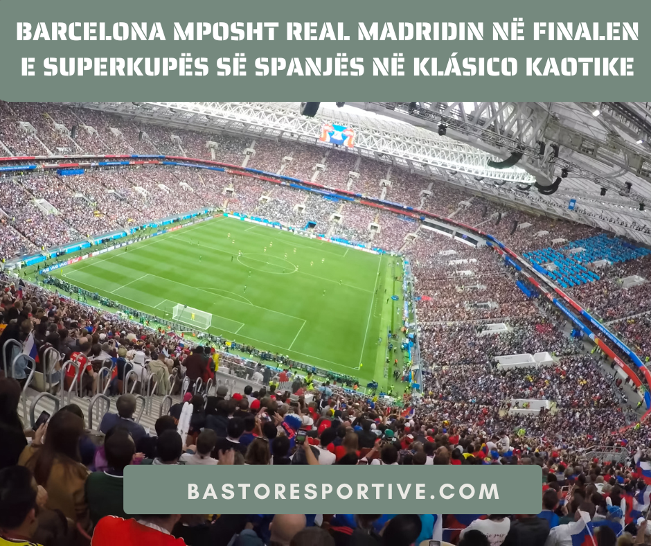 Barcelona Mposht Real Madridin në Finalen e Superkupës së Spanjës në Klásico Kaotike