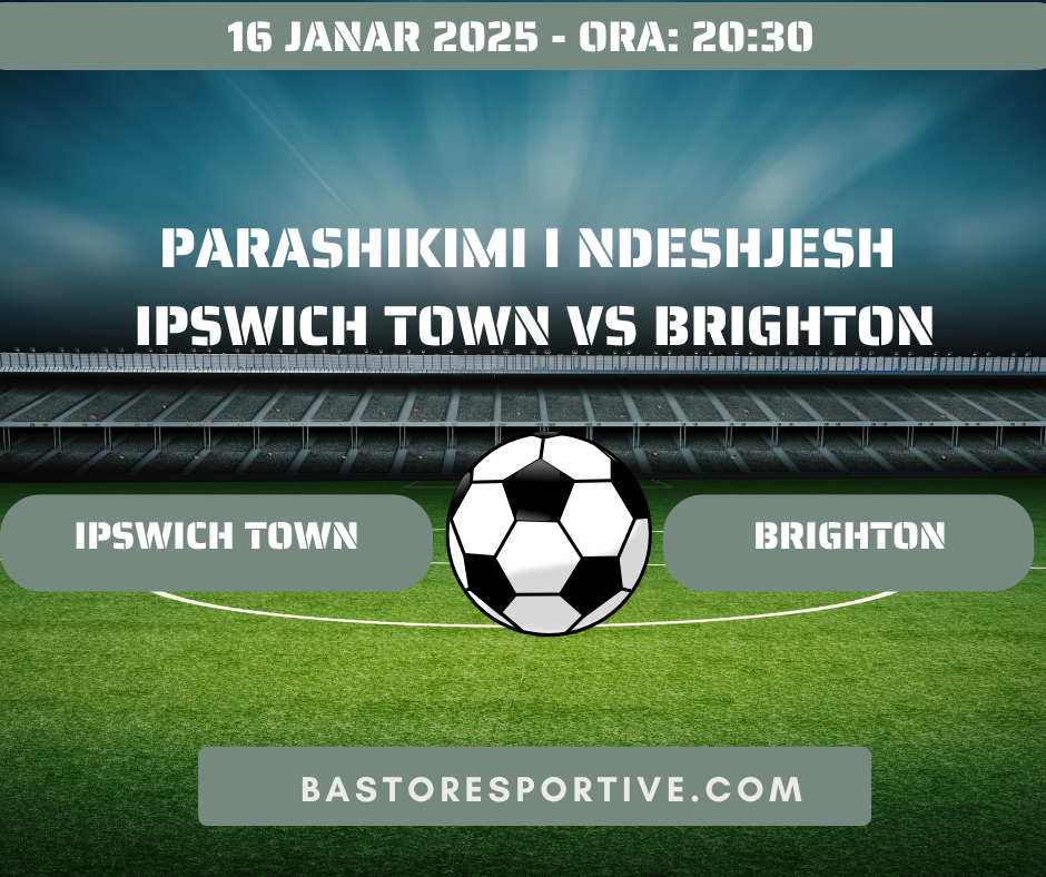 Parashikimi i Ndeshjes Ipswich Town vs Brighton