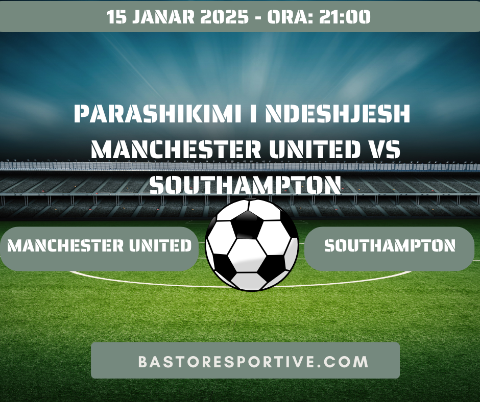 Parashikimi i Ndeshjes Manchester United vs Southampton