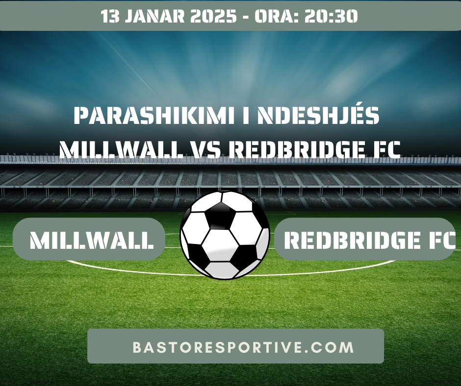 Parashikimi i Ndeshjës Millwall vs Redbridge FC