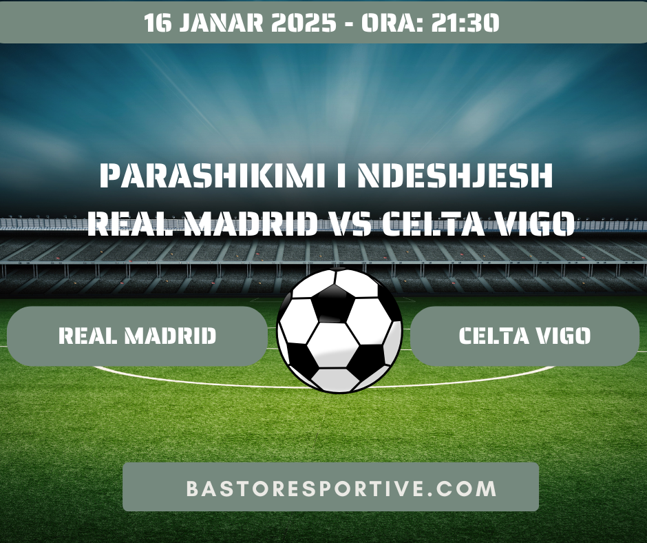 Parashikimi i Ndeshjes Real Madrid vs Celta Vigo