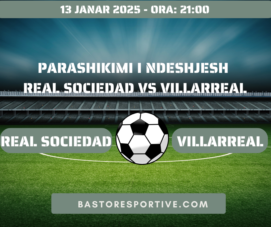 Parashikimi i Ndeshjesh Real Sociedad vs Villarreal